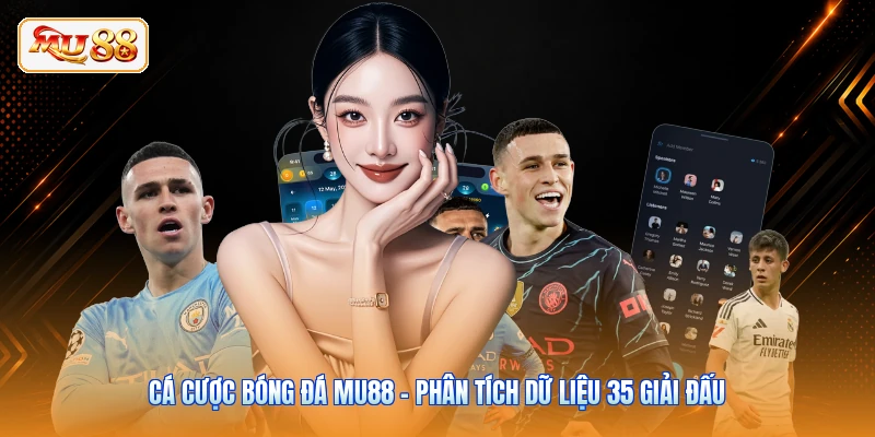 Cá Cược Bóng Đá MU88 - Phân Tích Dữ Liệu 35 Giải Đấu