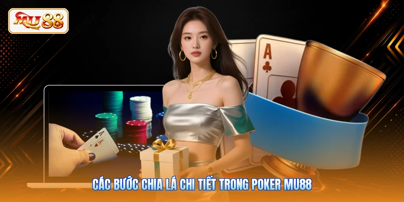 Các bước chia lá chi tiết trong Poker MU88