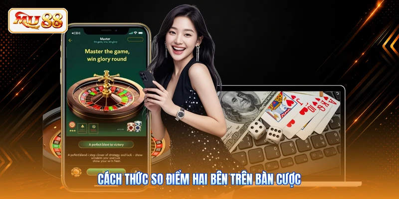 Cách thức so điểm hai bên trên bàn cược