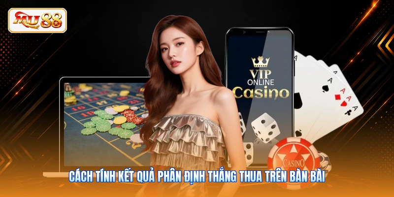 Cách tính kết quả phân định thắng thua trên bàn bài