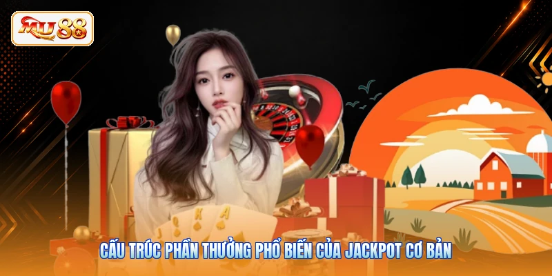 Cấu trúc phần thưởng phổ biến của Jackpot cơ bản