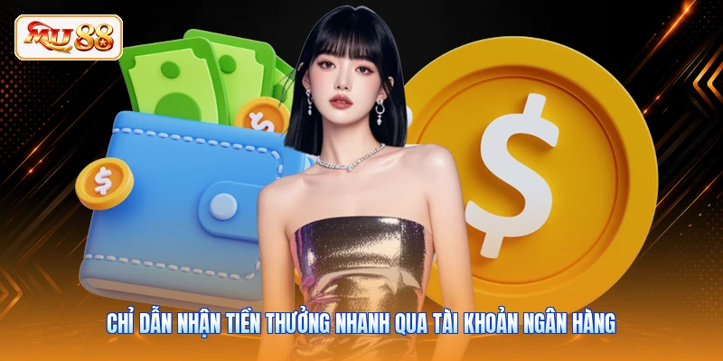 Chỉ dẫn nhận tiền thưởng nhanh qua tài khoản ngân hàng