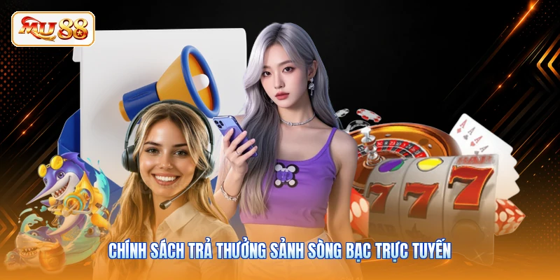 Chính sách trả thưởng sảnh sòng bạc trực tuyến