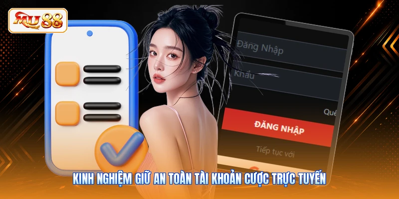 Kinh nghiệm giữ an toàn tài khoản cược trực tuyến