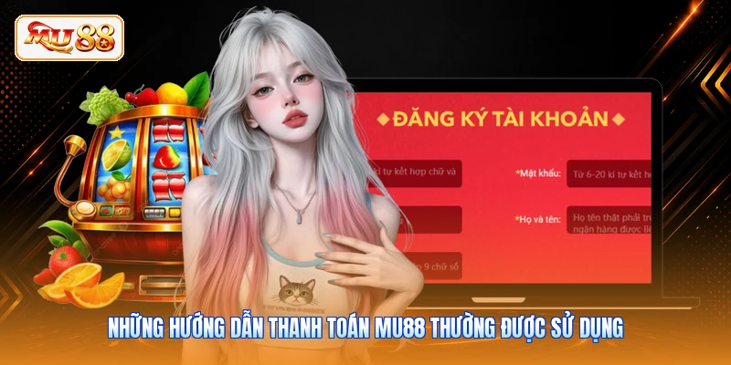 Những hướng dẫn thanh toán MU88 thường được sử dụng