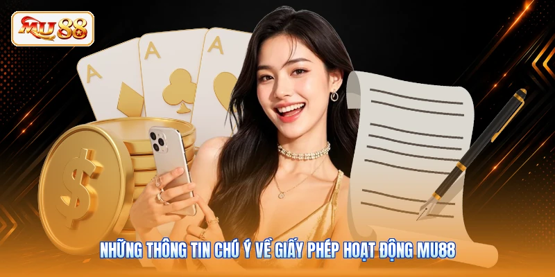 Những thông tin chú ý về giấy phép hoạt động MU88