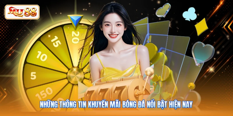 Những thông tin khuyến mãi bóng đá nổi bật hiện nay