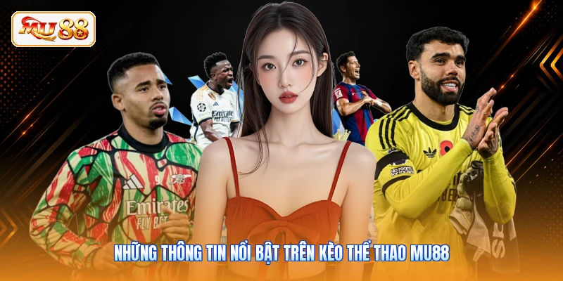 Những thông tin nổi bật trên kèo thể thao MU88