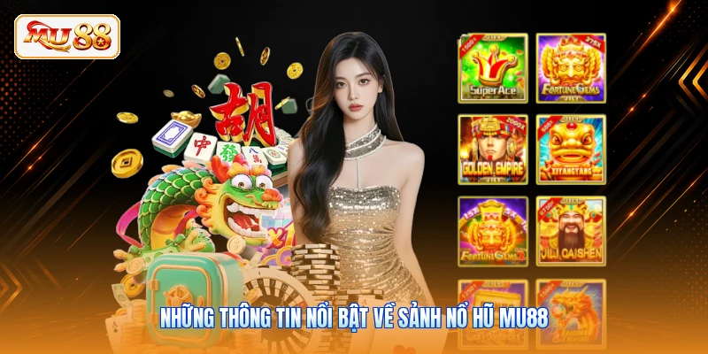 Những thông tin nổi bật về sảnh Nổ hũ MU88