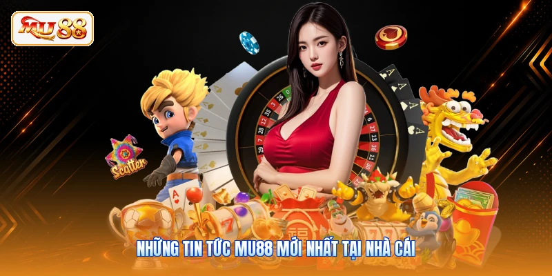 Những tin tức MU88 mới nhất tại nhà cái