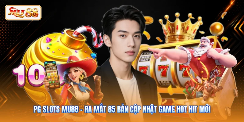 PG Slots MU88 - Ra Mắt 85 Bản Cập Nhật Game Hot Hit Mới
