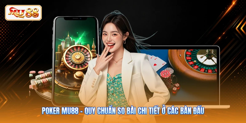 Poker MU88 - Quy Chuẩn So Bài Chi Tiết Ở Các Bàn Đấu