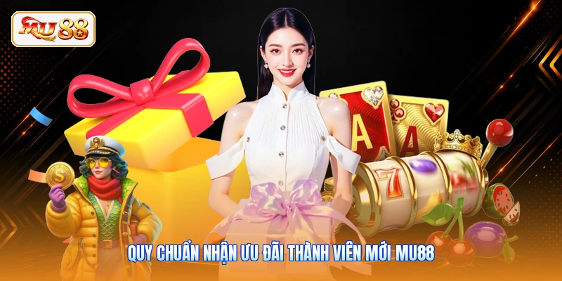 Quy chuẩn nhận ưu đãi thành viên mới MU88