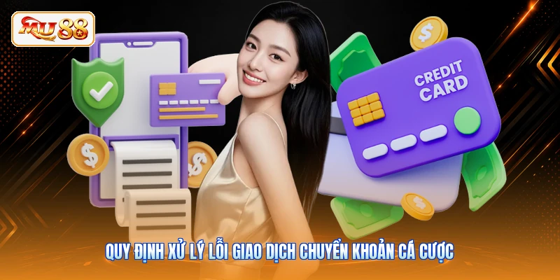 Quy định xử lý lỗi giao dịch chuyển khoản cá cược