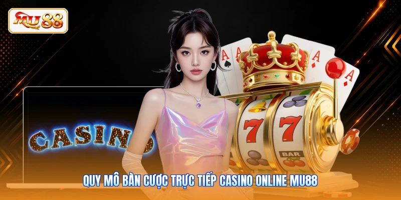 Quy mô bàn cược trực tiếp casino online MU88