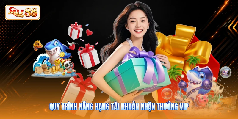 Quy trình nâng hạng tài khoản nhận thưởng VIP