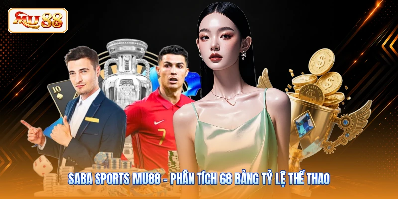 Saba Sports MU88 - Phân Tích 68 Bảng Tỷ Lệ Thể Thao