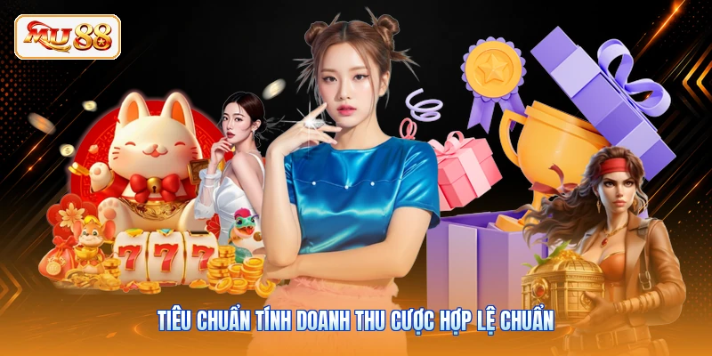 Tiêu chuẩn tính doanh thu cược hợp lệ chuẩn