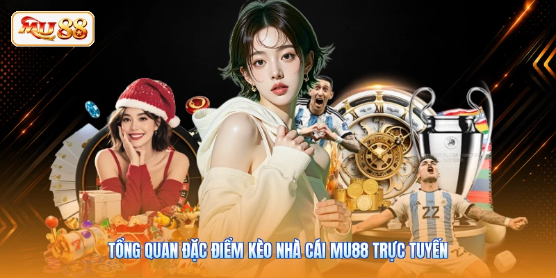 Tổng quan đặc điểm kèo nhà cái MU88 trực tuyến