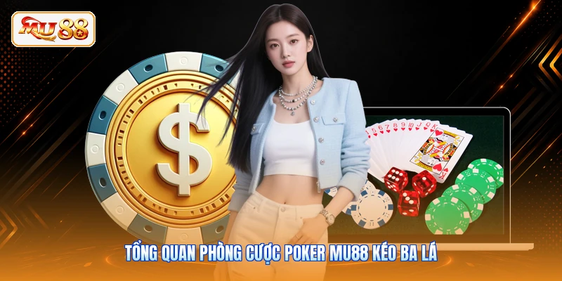 Tổng quan phòng cược Poker MU88 kéo ba lá