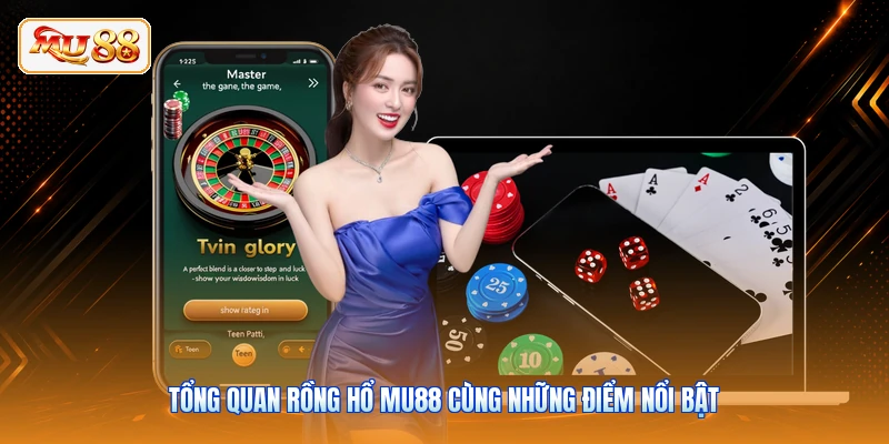 Tổng quan Rồng Hổ MU88 cùng những điểm nổi bật