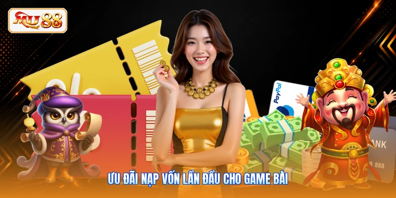 Ưu đãi nạp vốn lần đầu cho game bài