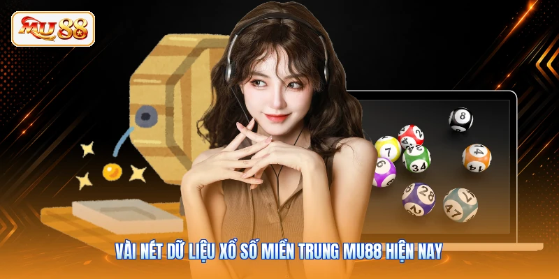 Vài nét dữ liệu xổ số miền Trung MU88 hiện nay
