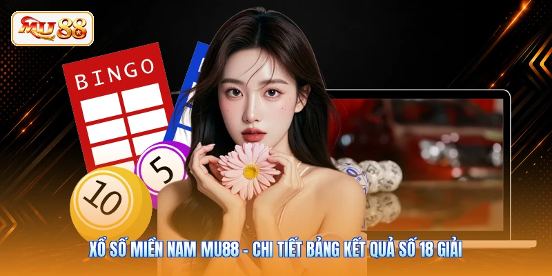 Xổ Số Miền Nam MU88 - Chi Tiết Bảng Kết Quả Số 18 Giải